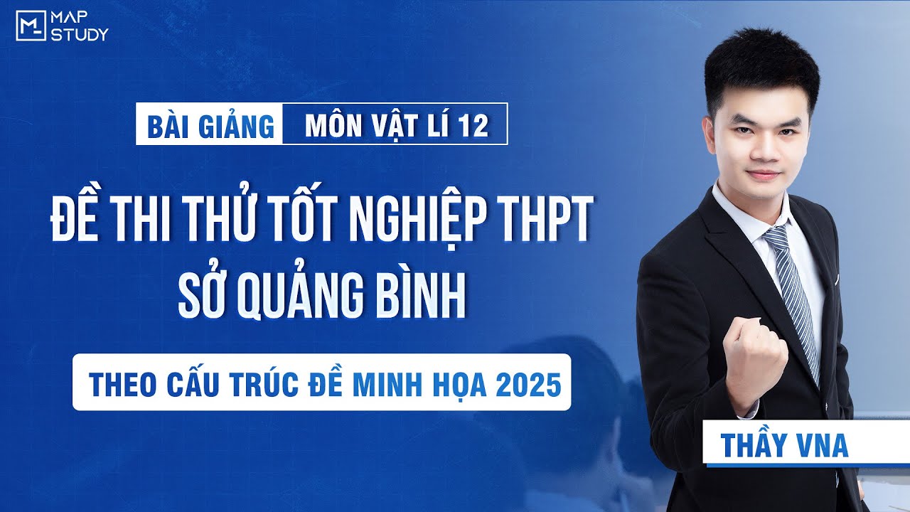 [Vật Lý 12] Chữa Đề Thi Thử Tốt Nghiệp THPT 2025 - Sở Quảng Bình | Thầy VNA