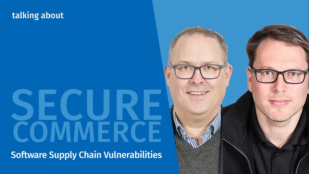 Software Supply Chain Vulnerabilities - talking about Secure Commerce