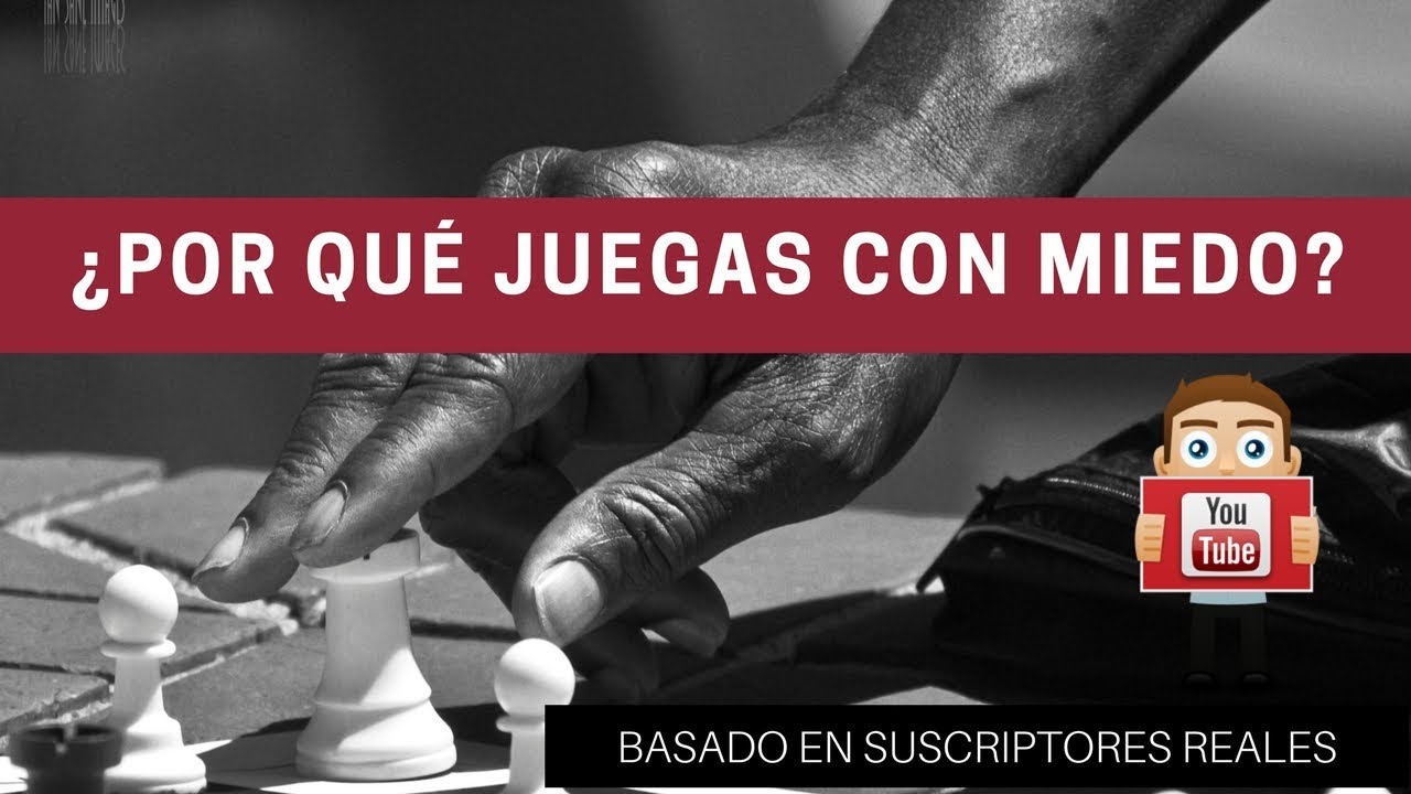 ¿Por qué juegas al ajedrez con miedo? - Basado en hechos reales de suscriptores