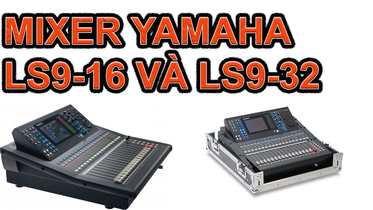 MIXER YAMAHA LS9/16 VÀ YAMAHA LS9/32 HÀNG BAY VỀ QUÁ ĐẸP-LÌ XÌ LỚN KHI MUA -0946734646