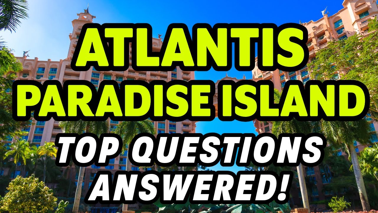 🌴🌴 ATLANTIS PARADISE ISLAND: Top Questions from Travelers ANSWERED
