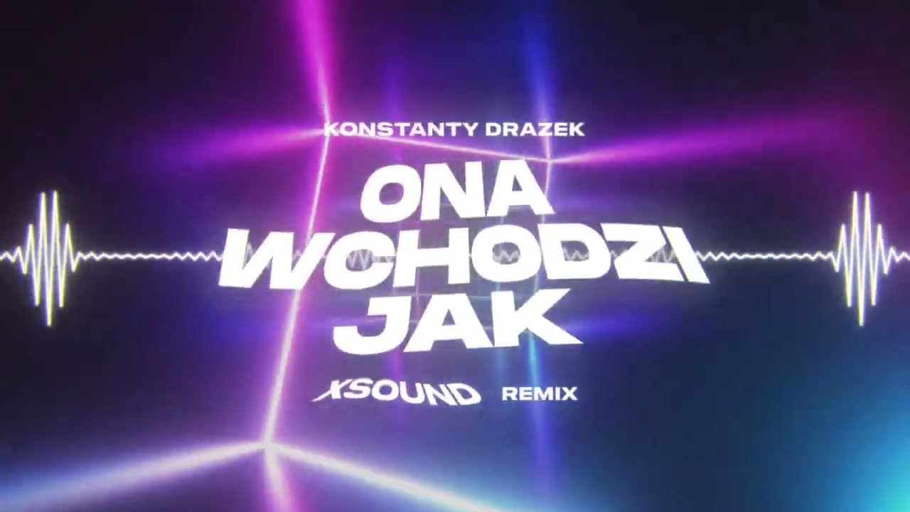 Konstanty Drążek - ONA WCHODZI JAK (XSOUND Remix)