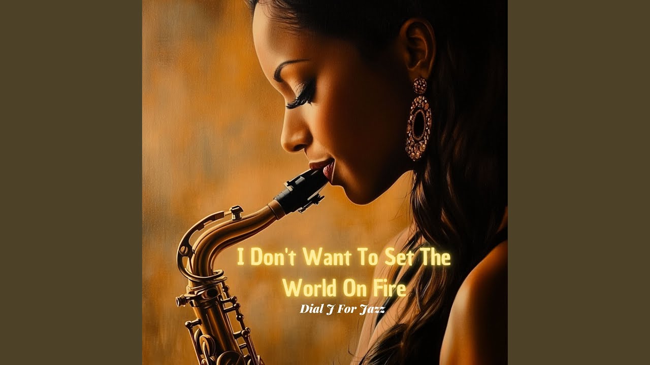 I Don't Want To Set The World On Fire