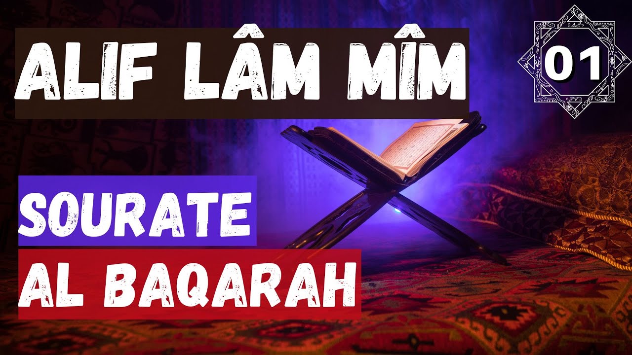 01) Explication de Sourate Al-Baqarah - Alif l&acirc;m m&icirc;m