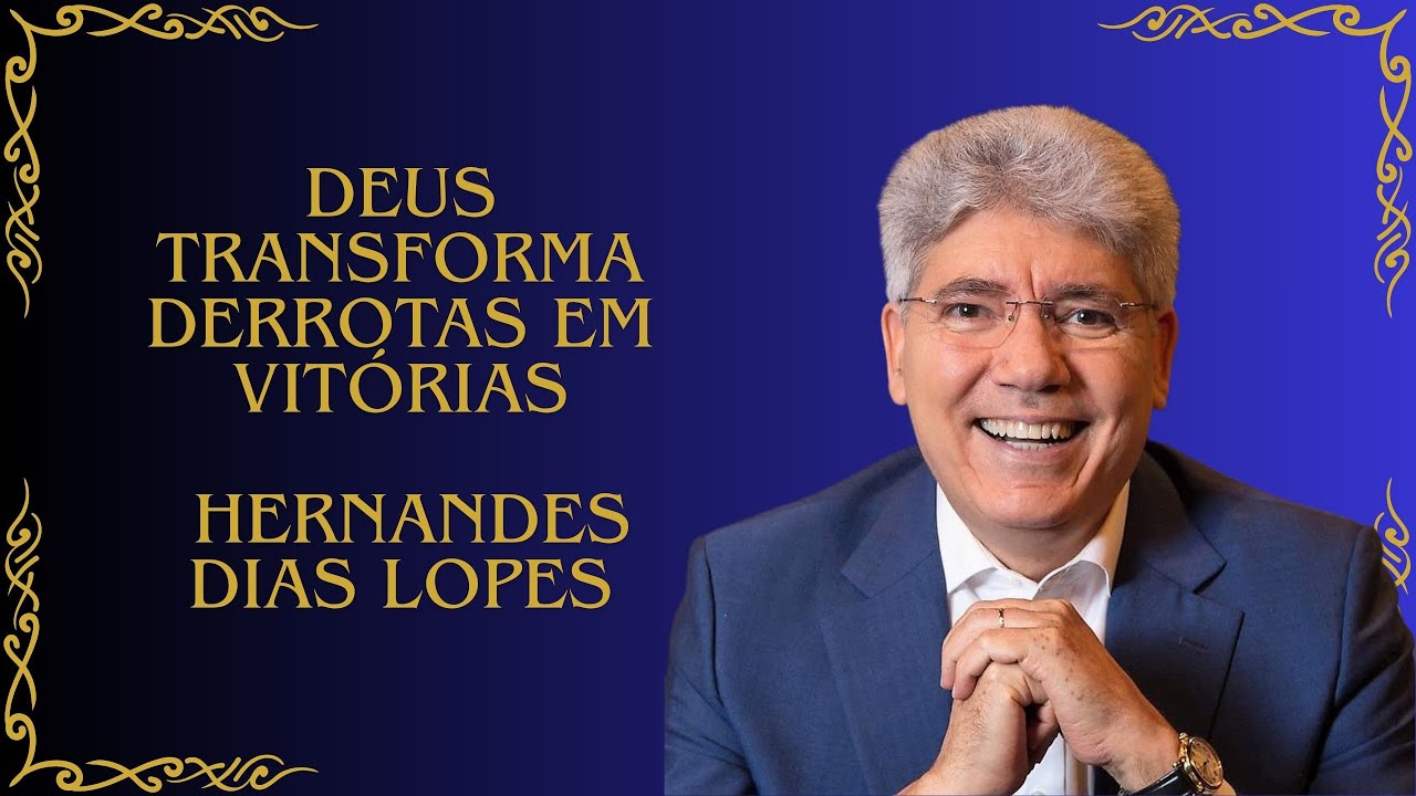 DEUS TRANSFORMA DERROTAS EM VITÓRIAS – Mesmo Caindo Deus Te Faz Levantar – Hernandes Dias Lopes