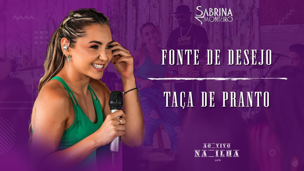 Sabrina Monteiro - Fonte de Desejo / Taça de Pranto - Ao Vivo na Ilha 50%