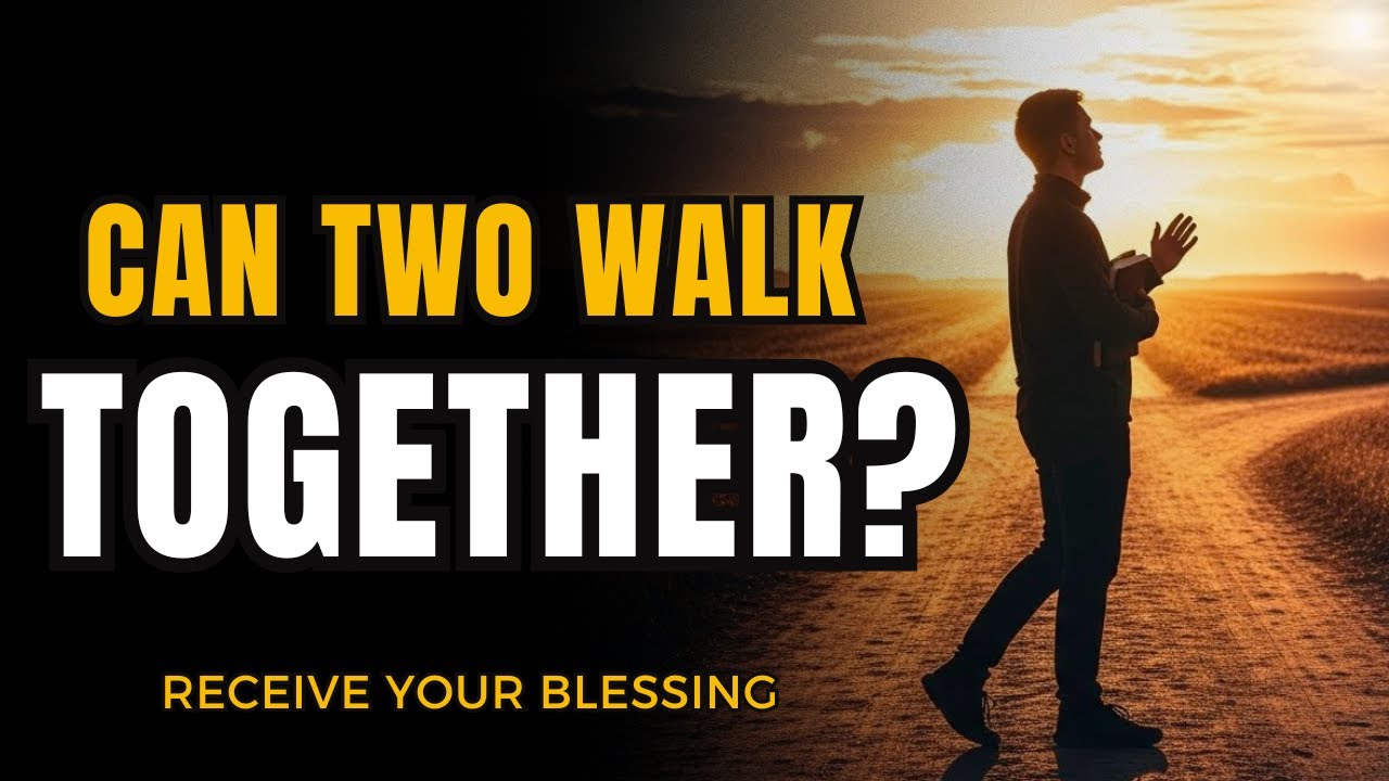 Can Two Walk Together Unless They Agree? (Amos 3:3)