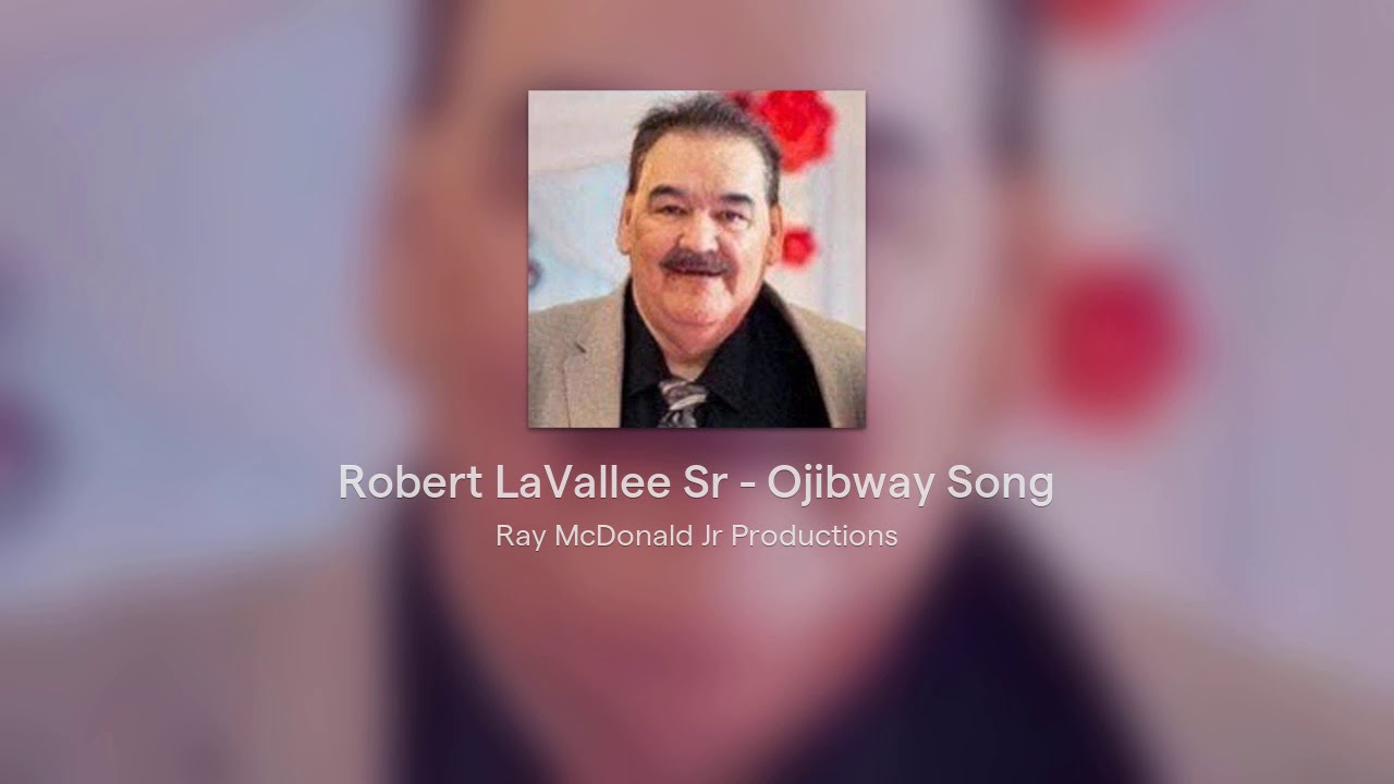Robert LaVallee Sr - Ojibway Song