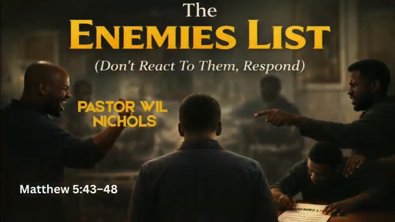 The Enemies List (Don’t React To Them, Respond)(Sermon Only)2-15-26
