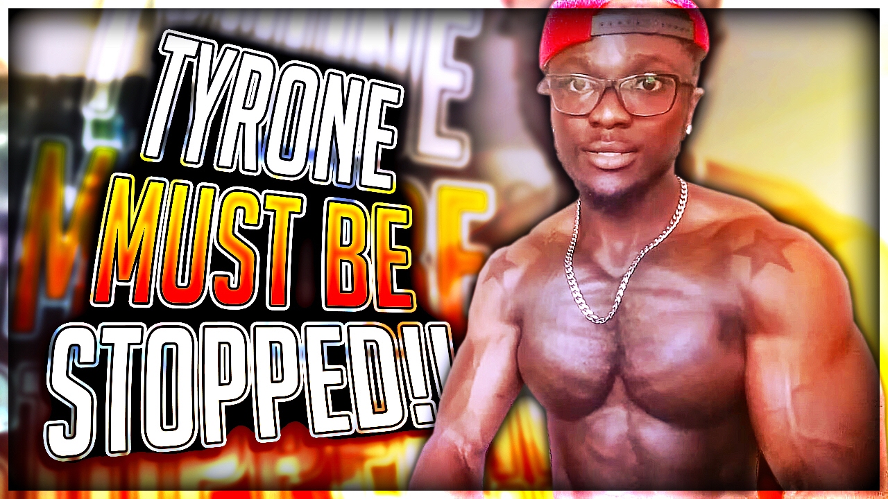 TYRONE MUST BE STOPPED!!