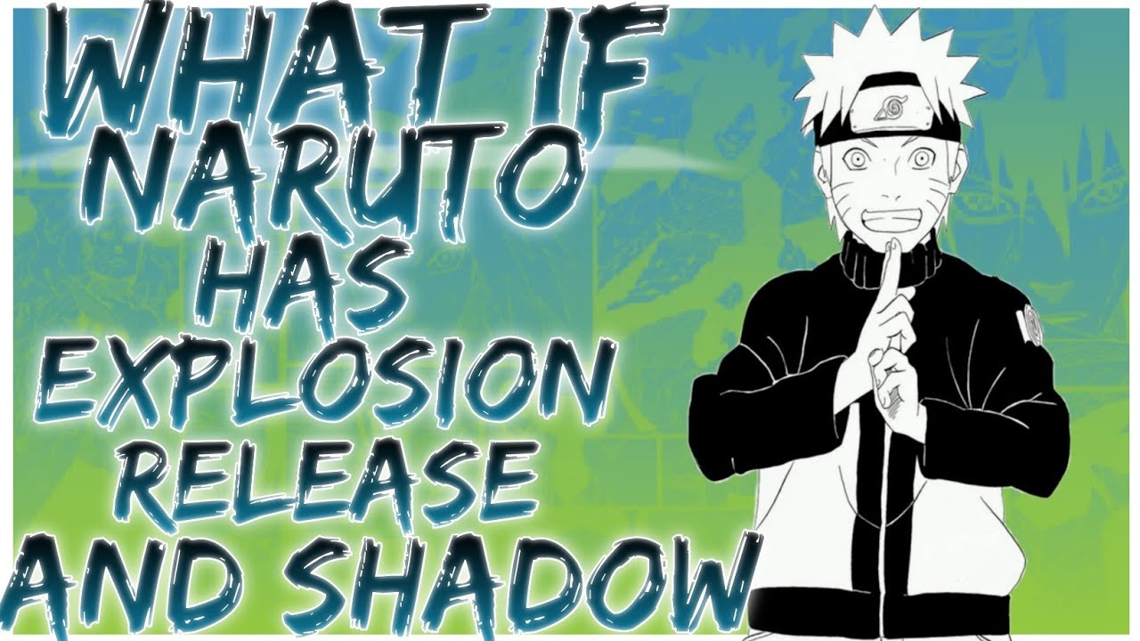 what if naruto has explosion release and shadow