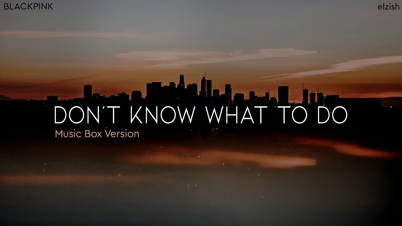 BLACKPINK - Don't Know What To Do | Music Box/Lullaby Version