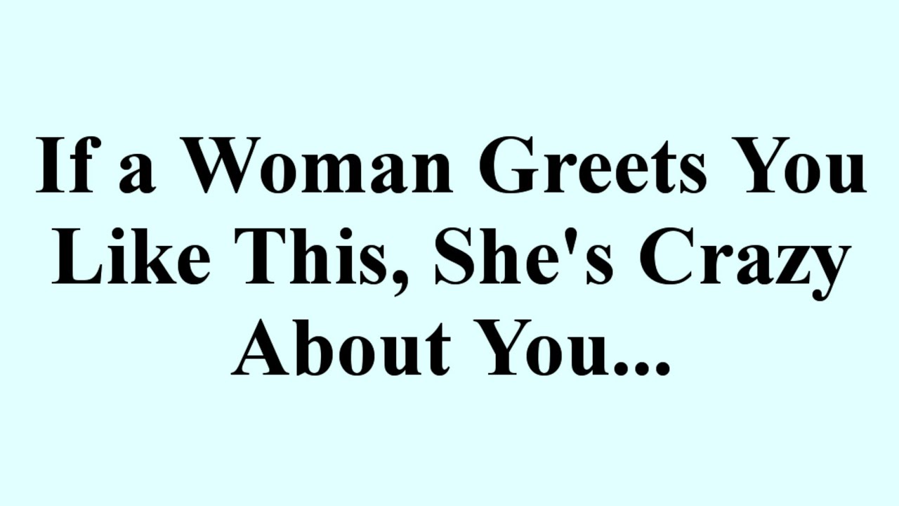 If a Woman Greets You Like This, She's Crazy About You!