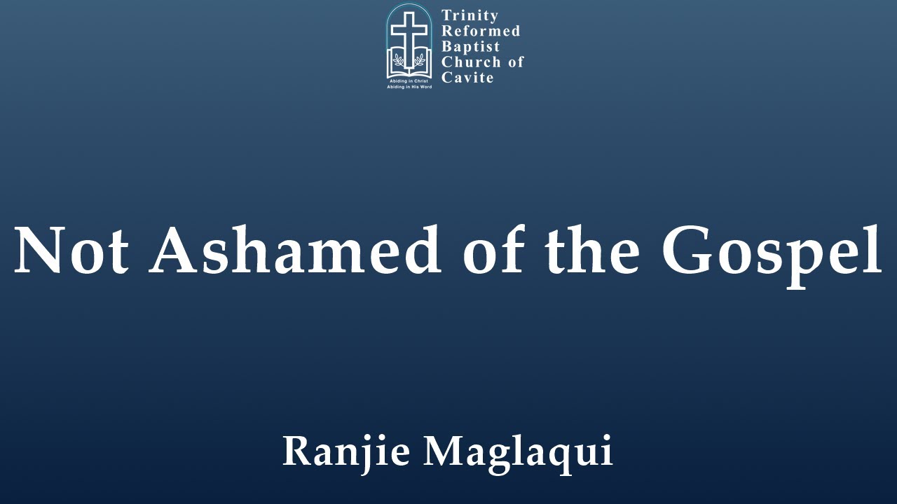 Romans 1:16-18: Not Ashamed of the Gospel | Ranjie Maglaqui - 10/27/2024