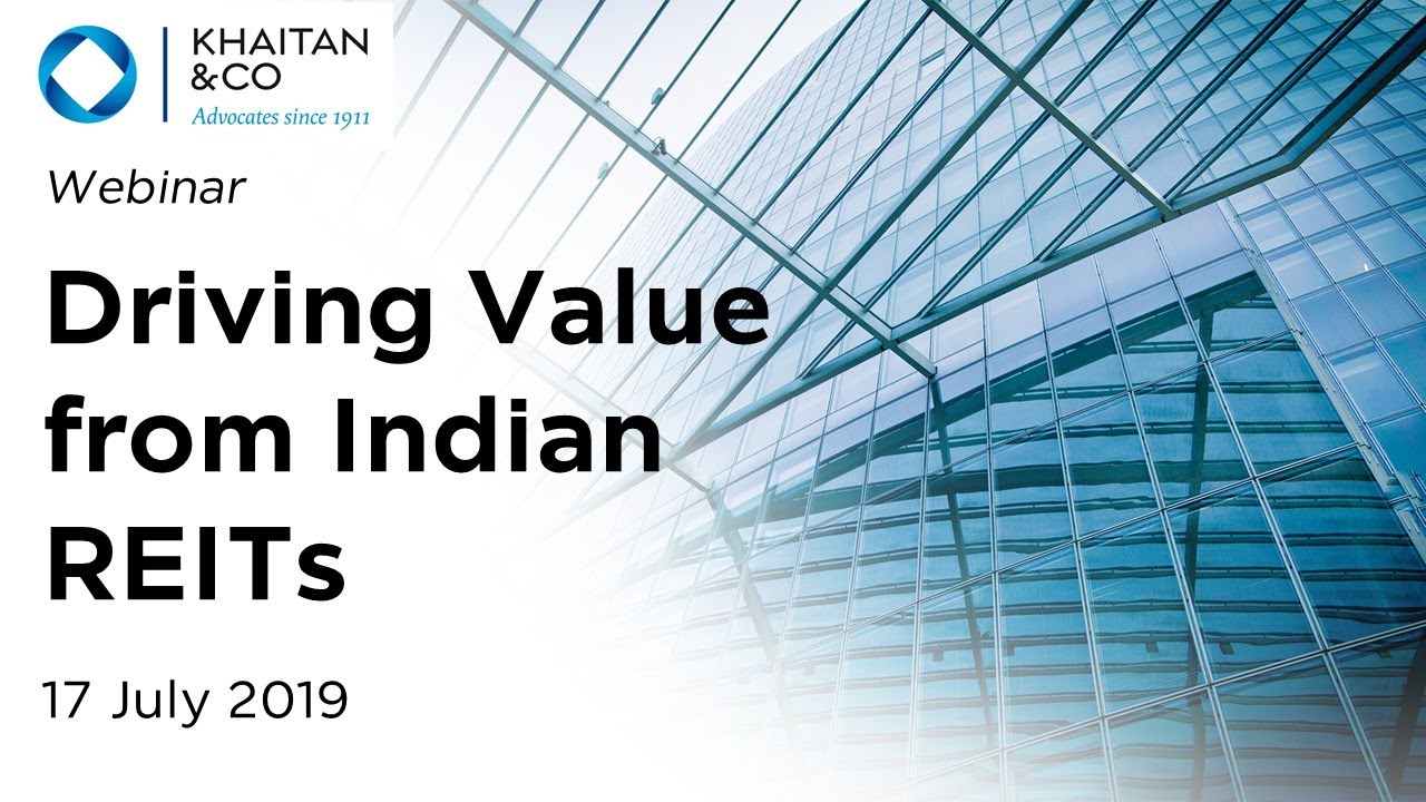 Khaitan & Co Webinar | Driving Value from Indian REITs (July 2019)