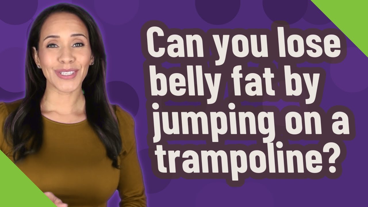 Can you lose belly fat by jumping on a trampoline?