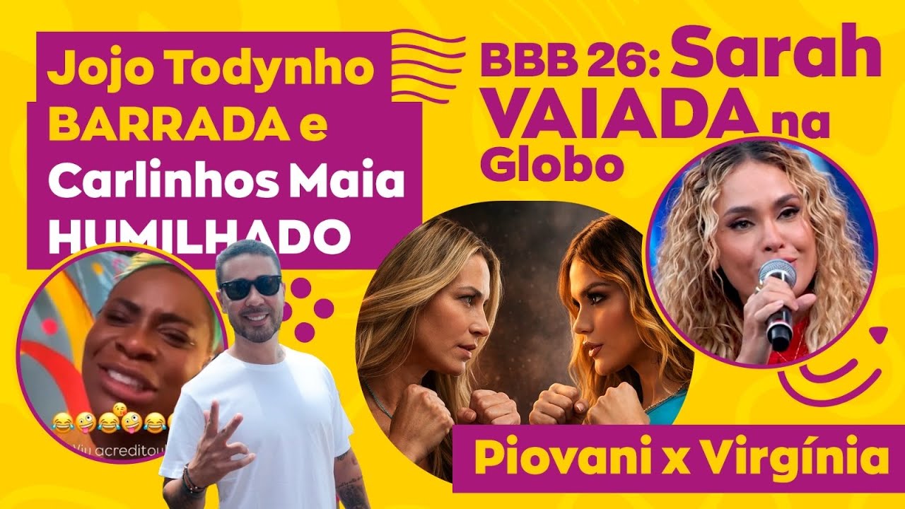 BBB 26: Sarah VAIADA na Globo | Jojo Todynho BARRADA e Carlinhos Maia HUMILHADO | Piovani x Virgínia
