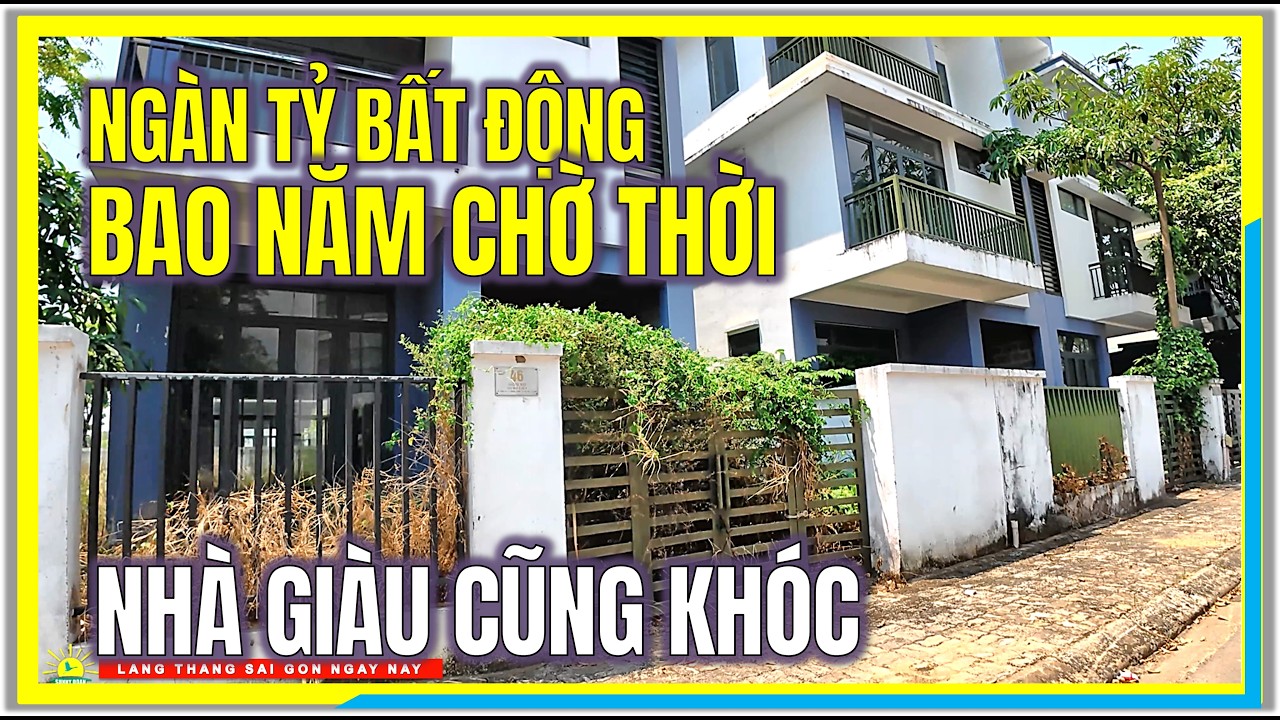 NGƯỜI GI&Agrave;U CŨNG KH&Oacute;C ! NG&Agrave;Y TỶ NẰM BẤT ĐỘNG BAO NĂM CHỜ THỜI | BĐS V&Ugrave;NG VEN S&Agrave;I G&Ograve;N NG&Agrave;Y NAY