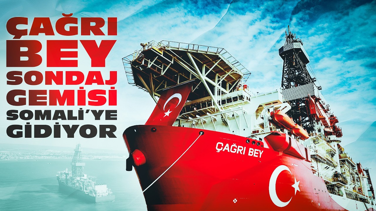 Çağrı Bey Sondaj Gemisi Somali’ye Gidiyor