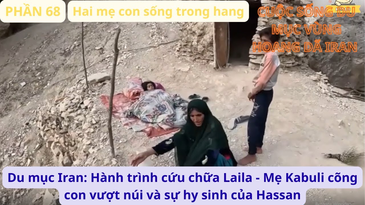 Du mục Iran: P68 Hành trình cứu chữa Laila - Mẹ Kabuli cõng con vượt núi và sự hy sinh của Hassan