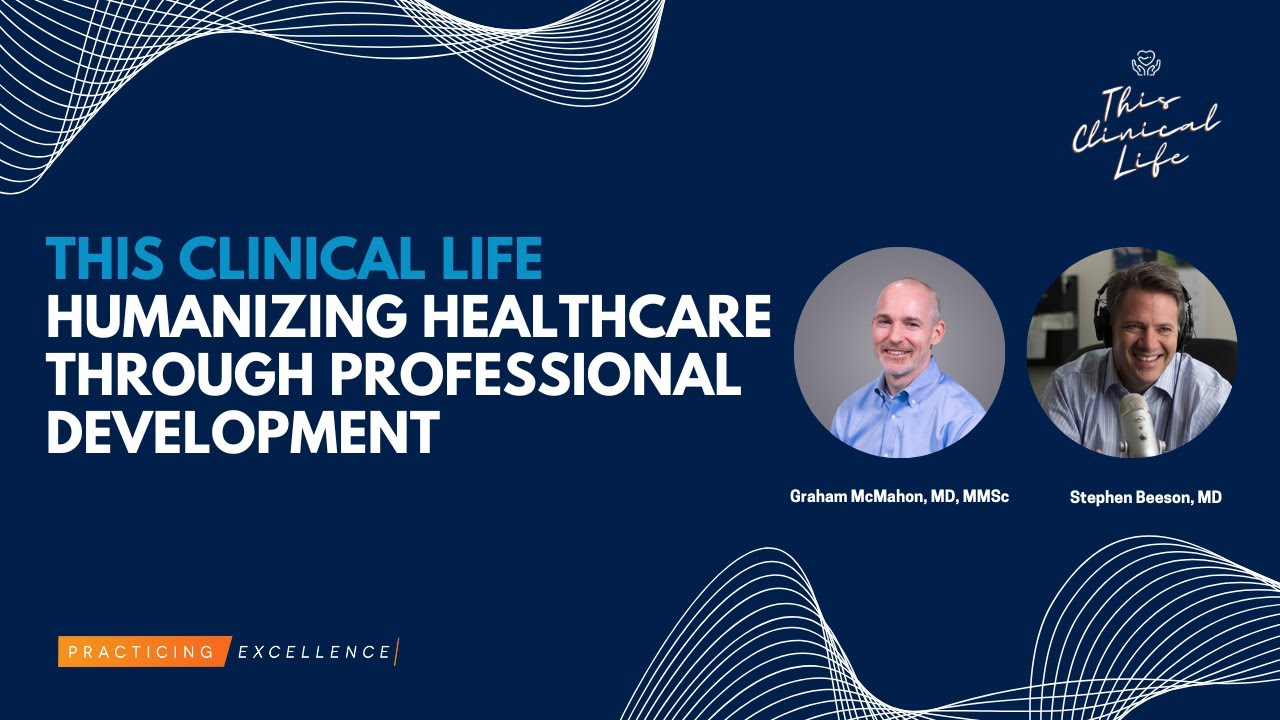 Humanizing Healthcare Through Professional Development with Graham McMahon, MD, MMSc