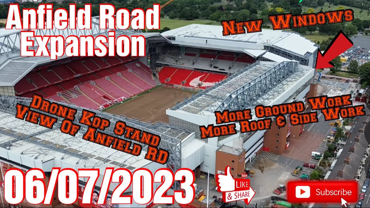 ANFIELD ROAD  EXPANSION 06/07/2023