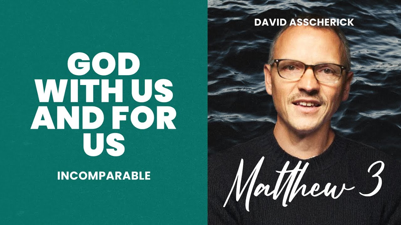 Matthew 3: God With Us and For Us. DAVID ASSCHERICK | Incomparable