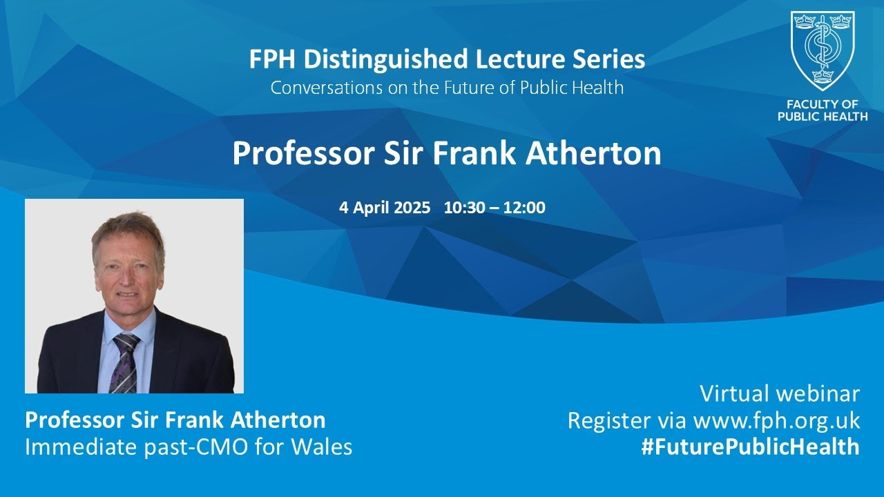 FPH Distinguished Lecture: Professor Sir Frank Atherton