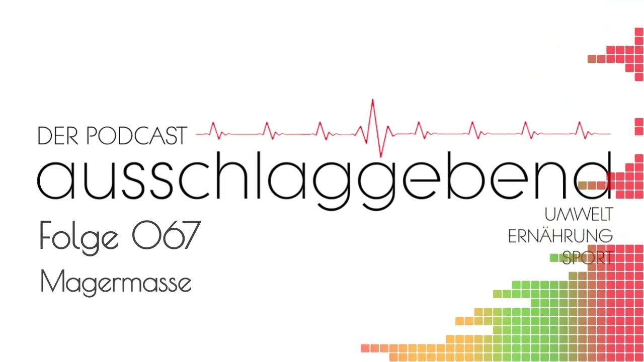 Ausschlaggebend - Der Podcast: Folge 067 - Magermasse