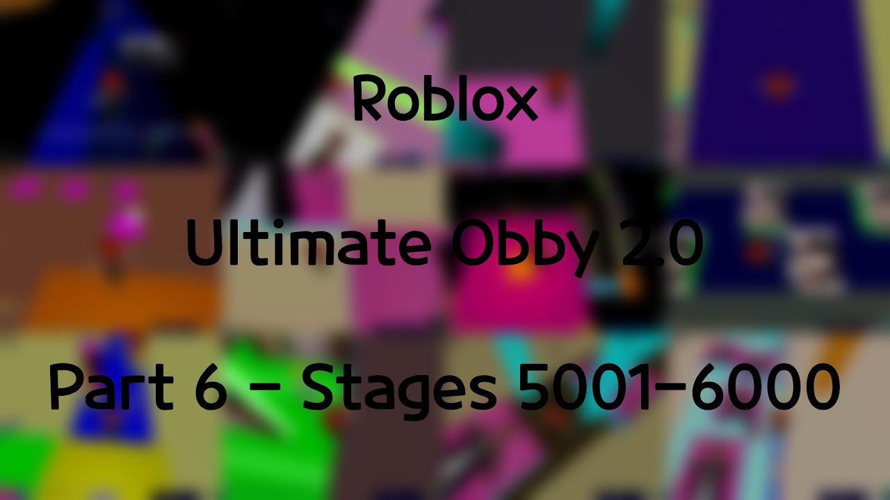 [PART 6] Ultimate Obby 2.0 - Stages 5001-6000 (Roblox)