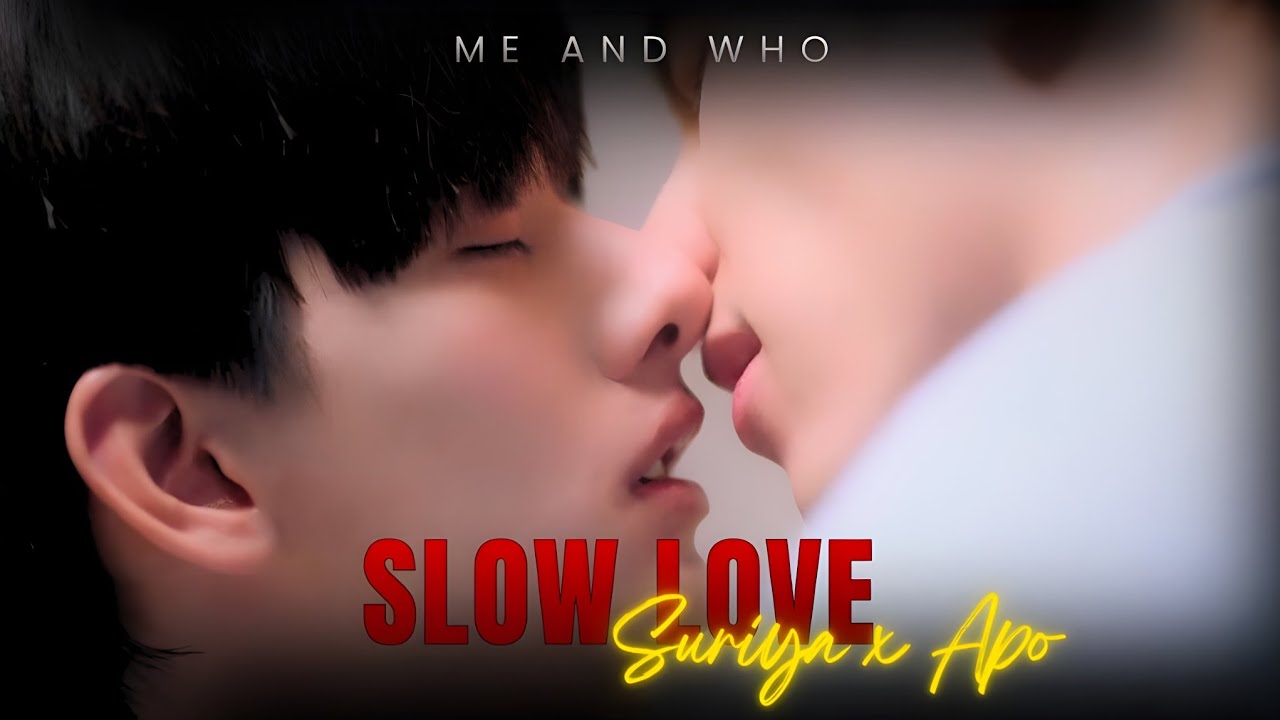 【BL 】SLOW LOVE  🎶  ► Suriya ✘ Apo  || Me and Who👨‍❤️‍💋‍👨 (Thai BL)|| BL FMV💌
