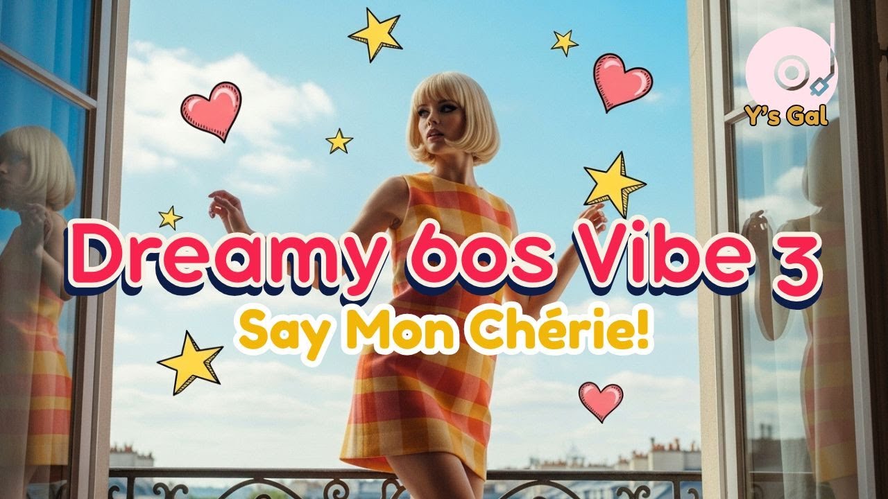 🌼 Dreamy 60s Vibe 3 — Say Mon Chérie! | Y’s Gal 🎶