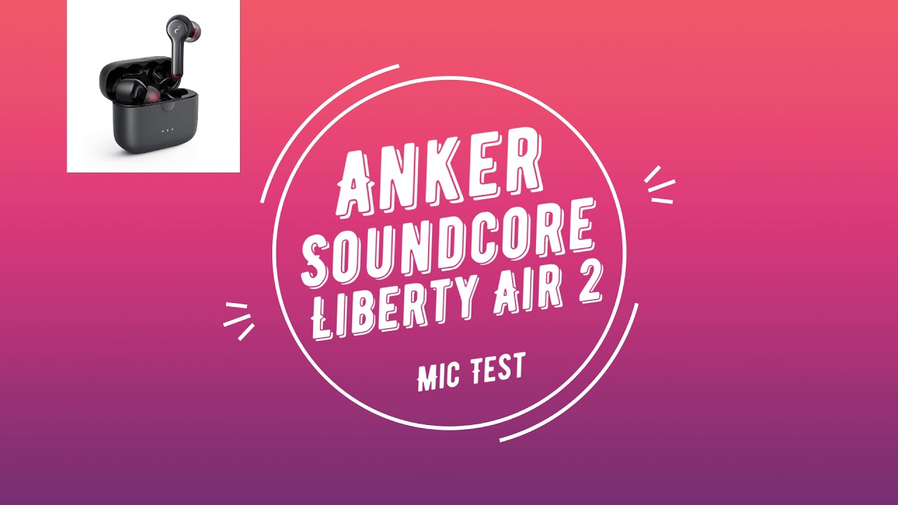 Anker Soundcore Liberty Air 2 Mic Test
