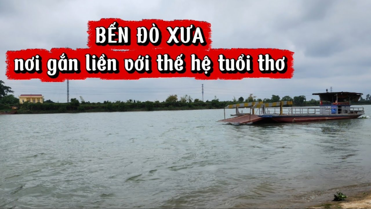BẾN ĐÒ XƯA GẮN LIỀN VỚI BAO THẾ HỆ ÔNG CHA