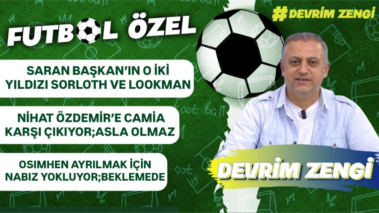 Saran Başkan’ın o iki yıldızı Sorloth ve Lookman/Nihat Özdemir’i camia istemiyor/Osimhen ayrılıyor