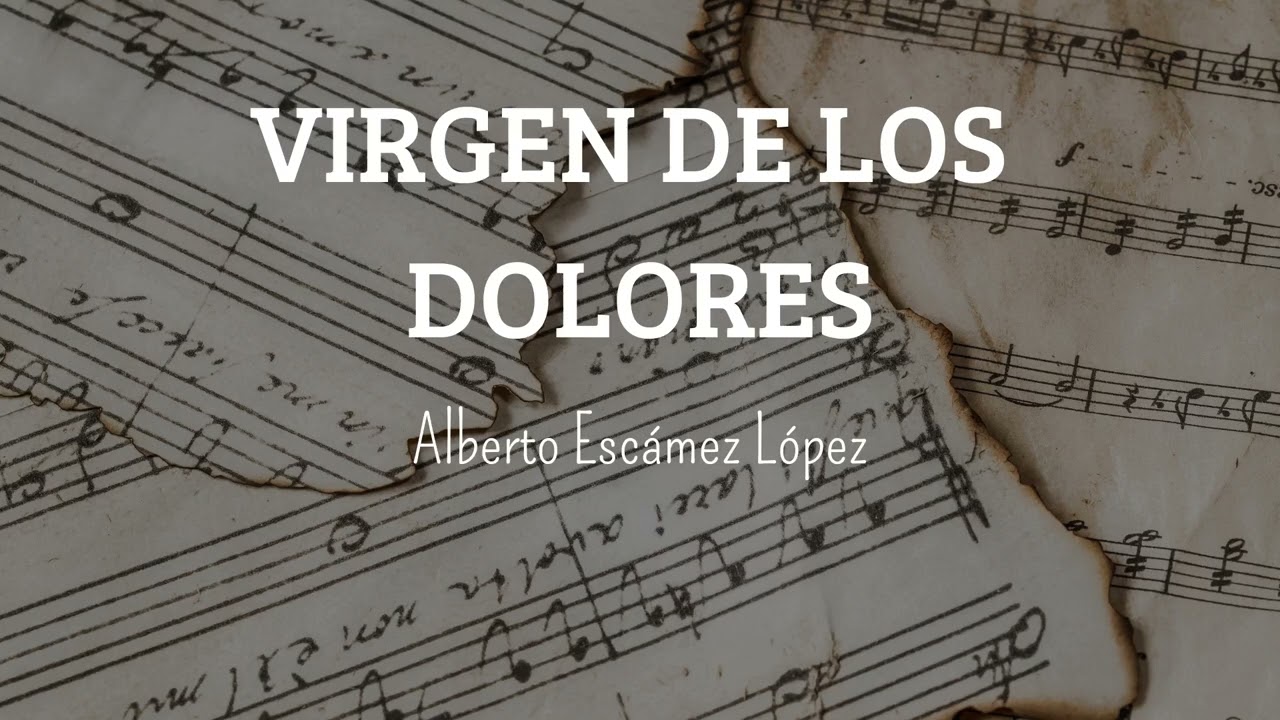 🎼 VIRGEN DE LOS DOLORES - ✍🏻 Alberto Escámez López