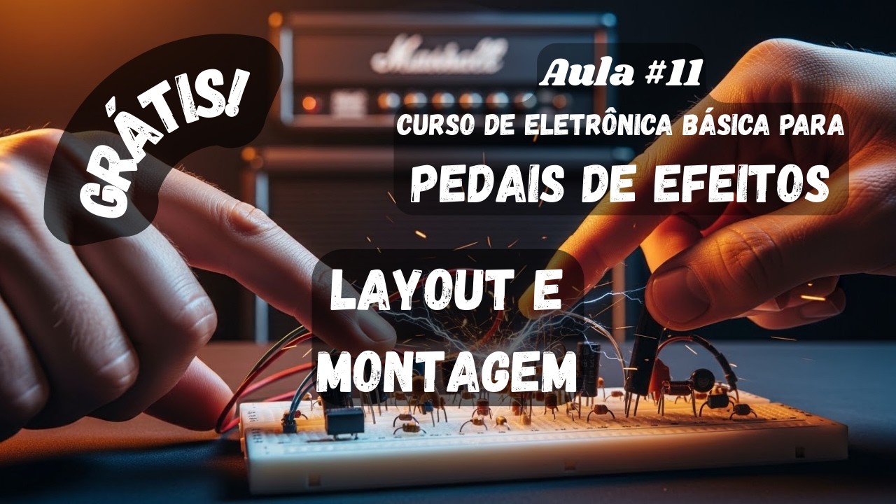 | Aula #11 | Curso Eletrônica Básica Para Pedais de Efeitos | **Layout e Montagem**