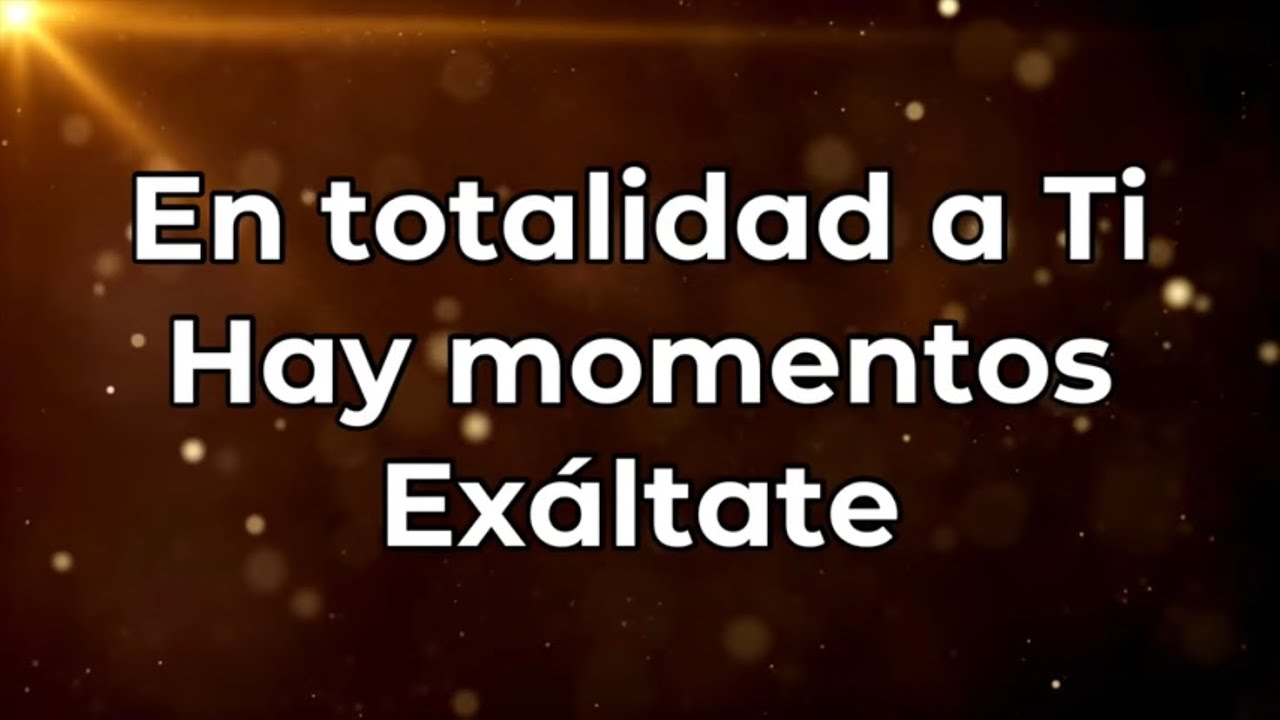 En totalidad a Ti / Hay momentos / Exáltate (Tono mujer) pista/karaoke/acordes