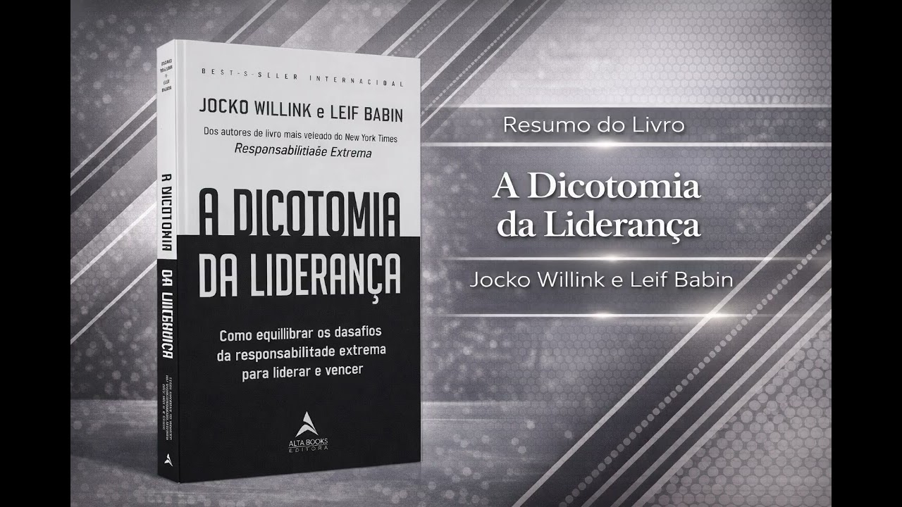 A Dicotomia da Liderança – Jocko Willink & Leif Babin - Resumo do Livro