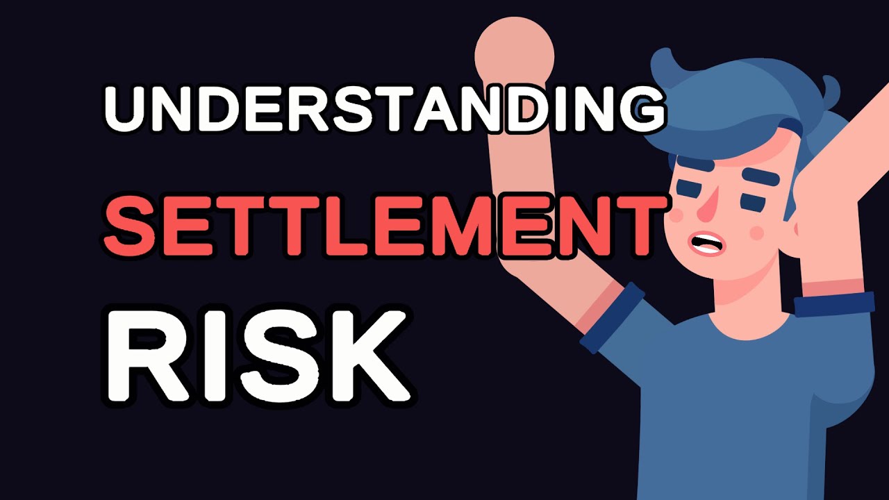 Understanding Settlement Risk: A Deep Dive