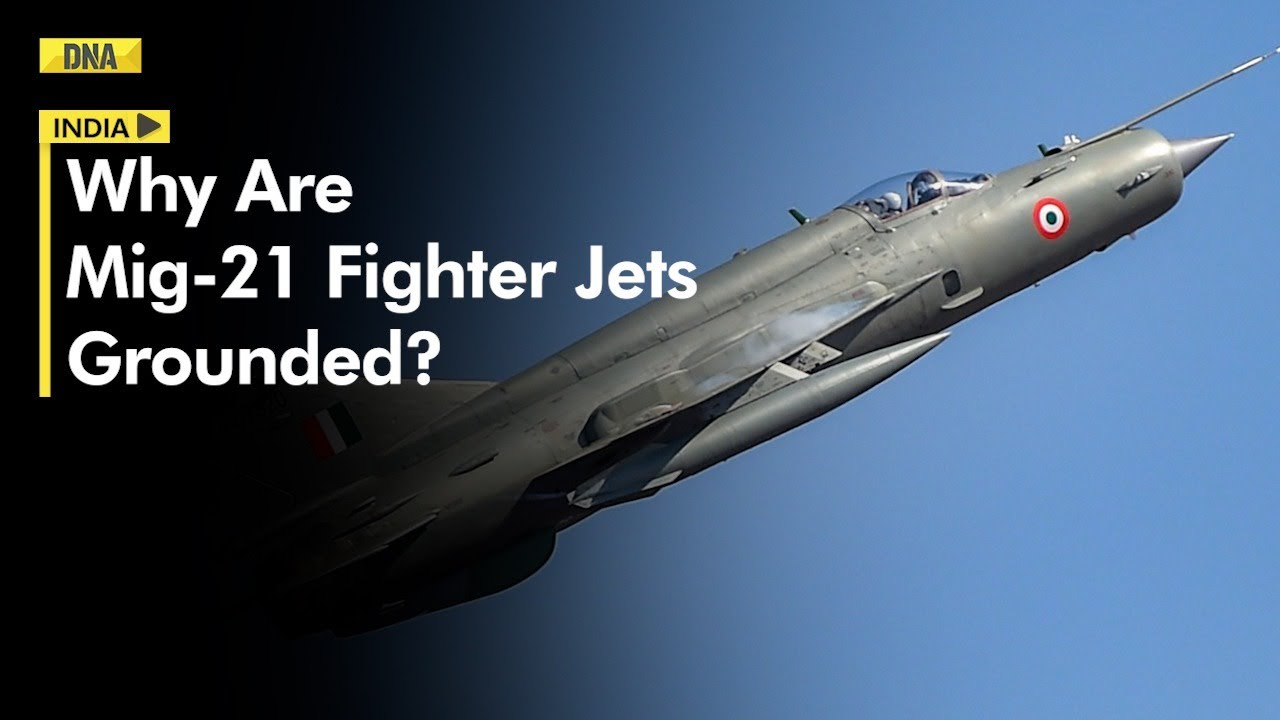 Why has Indian Air Force grounded its entire fleet of MiG-21 fighter jets?