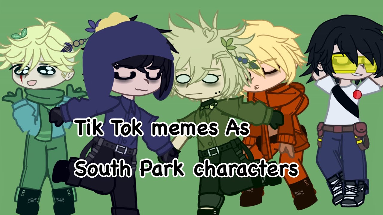 ( Tik Tok ) memes as South Park characters // mainly Craig’s gang // gacha Club