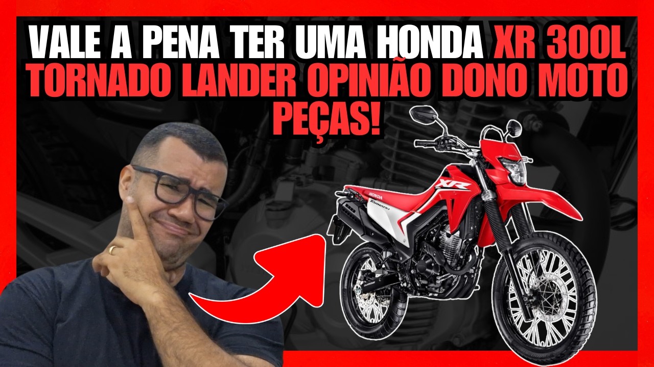 VALE A PENA TER UMA HONDA XR 300L TORNADO EM 2024 2025 OPINIÃO DONO MOTO PEÇAS!