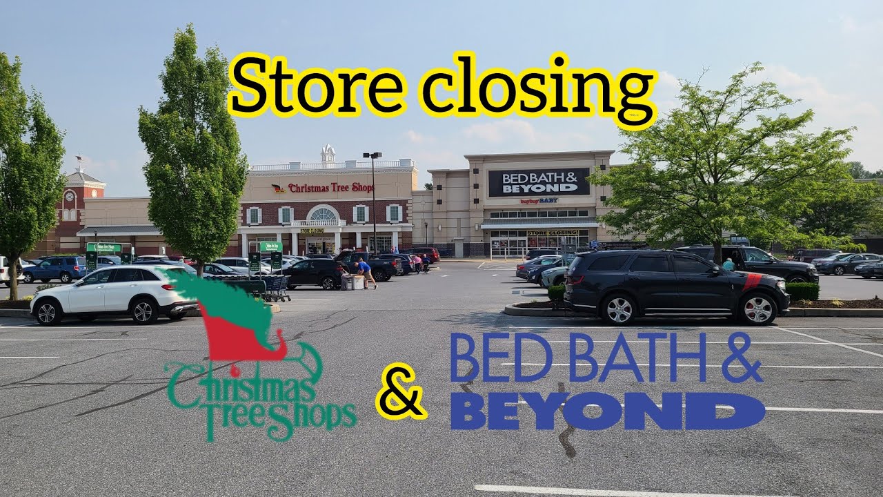 Closing Bed Bath & Beyond and Christmas Tree Shops - Lancaster, PA