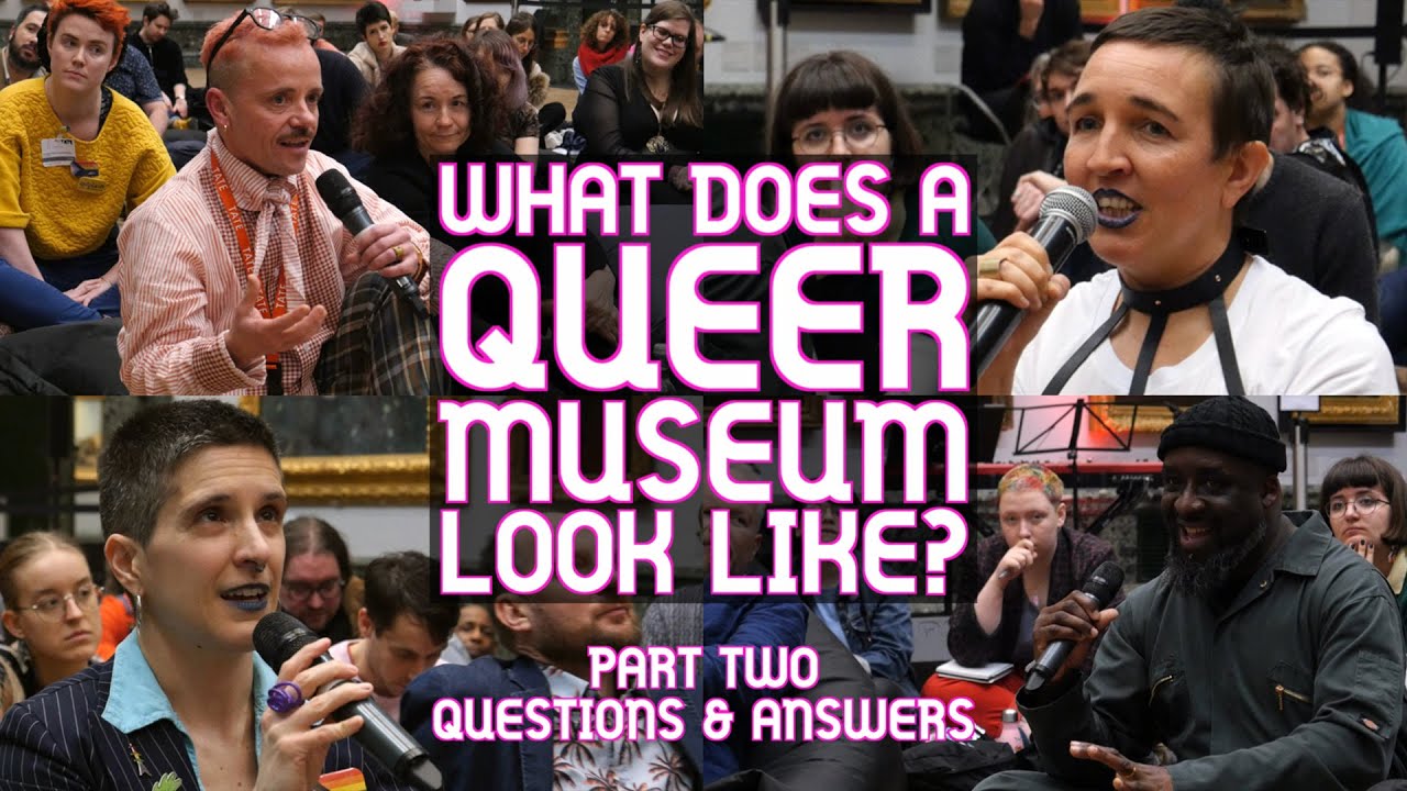 What Does a Queer Museum Look like? PT2 Q&A highlights.
