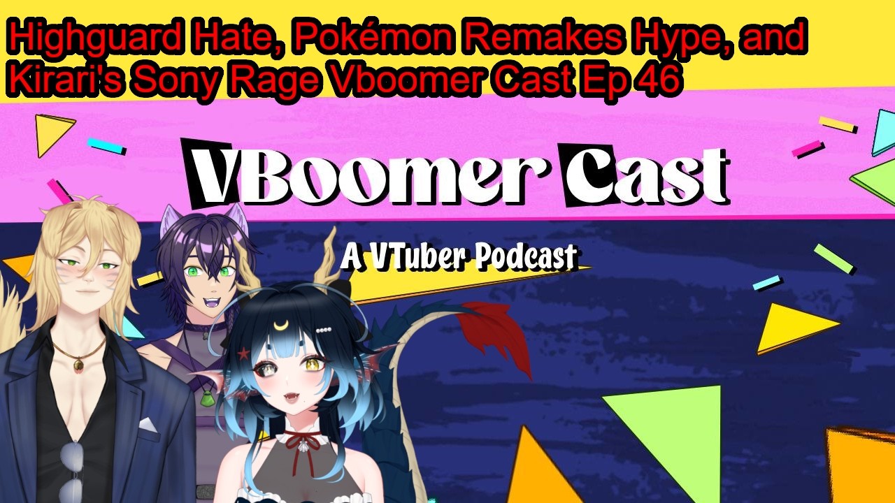 Highguard Hate, Pokémon Remakes Hype, and Kirari's Sony Rage Vboomer Cast EP 46