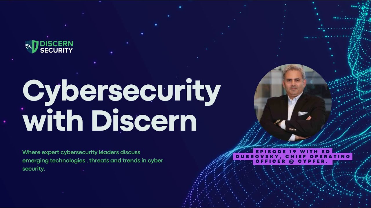 Ep. 19.1 with Ed Dubrovsky | Cybersecurity with Discern | Discern Security Podcast