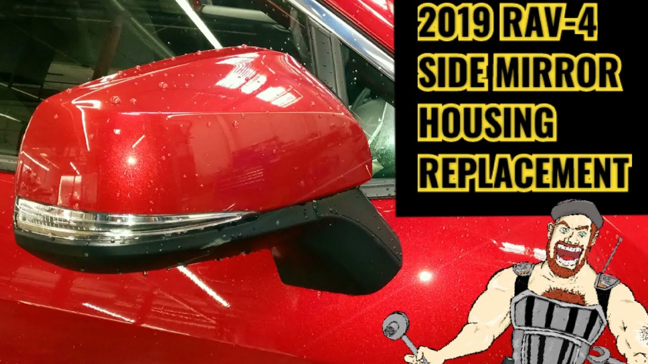 2019 RAV-4 SIDE VIEW MIRROR REPLACEMENT