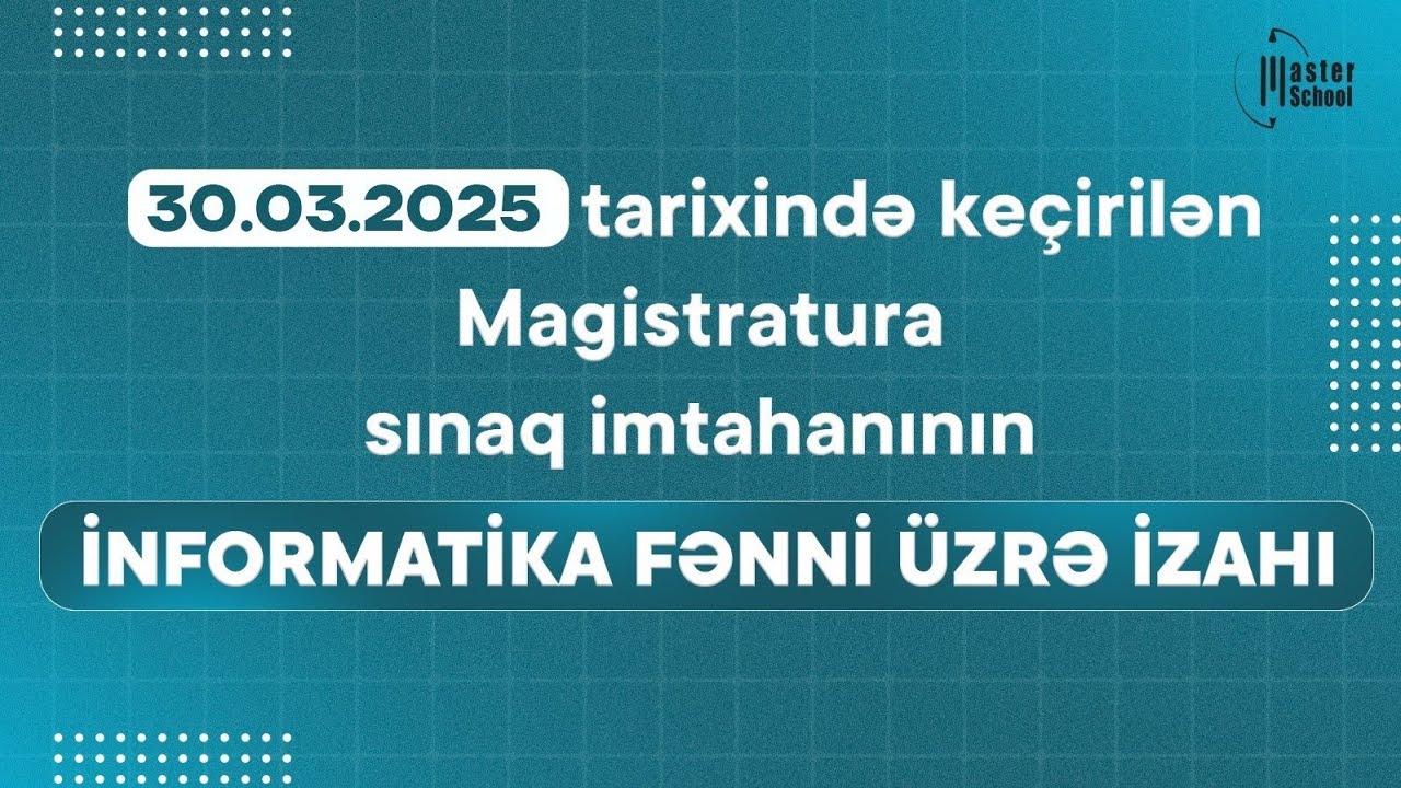 30.03.2025 Magistratura üzrə Sınaq İmtahanı | İnformatika Testləri və İzahı