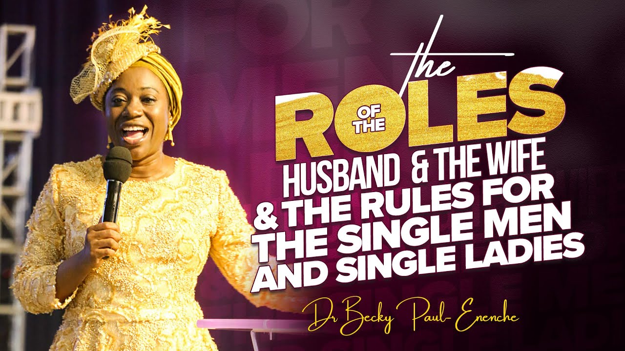 THE ROLES OF THE HUSBAND & THE WIFE & THE RULES FOR THE SINGLE MEN & SINGLE LADIES-DR BECKY ENENCHE